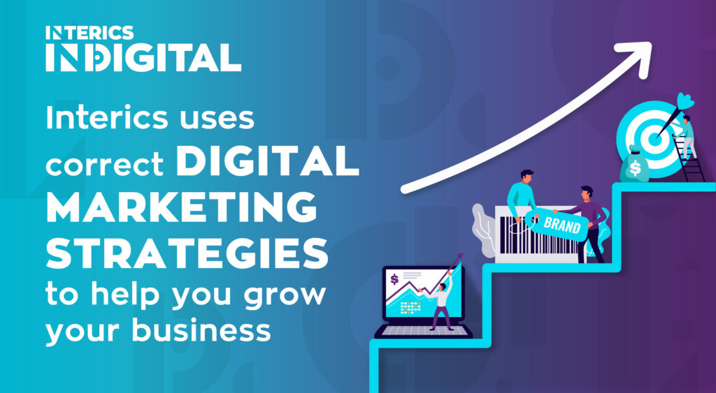 Interics Designs Chooses the Right Digital Marketing Strategies For You