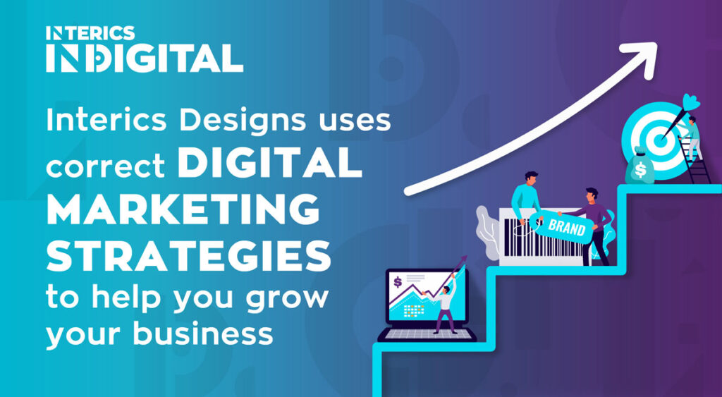 Interics Designs Chooses the Right Digital Marketing Strategies For You